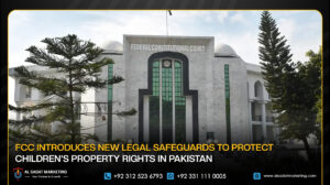 FCC Introduces New Legal Safeguards to Protect Children’s Property Rights in Pakistan