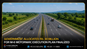 Government Allocates Rs. 30 Billion for M-6 Motorway, Execution Plan Finalized