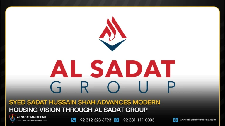 Syed Sadat Hussain Shah Advances Modern Housing Vision Through Al Sadat Group