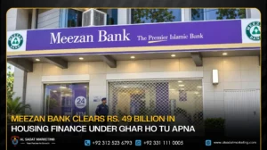 Meezan Bank Clears Rs. 49 Billion in Housing Finance Under Ghar Ho Tu Apna